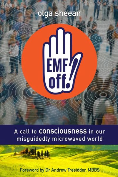 Emf Off! A Call to Consciousness in Our Misguidedly Microwaved World (eBook, ePUB) Emf Off! A Call to Consciousness in Our Misguidedly Microwaved World (eBook, ePUB)