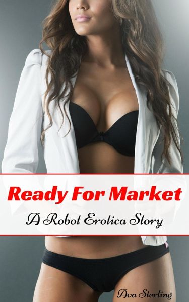 Ready For Market: A Robot Erotica Story (eBook, ePUB) Ready For Market: A Robot Erotica Story (eBook, ePUB)