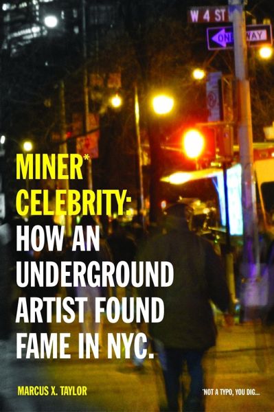Miner* Celebrity: How an Underground Artist Found Fame in NYC. (eBook, ePUB)