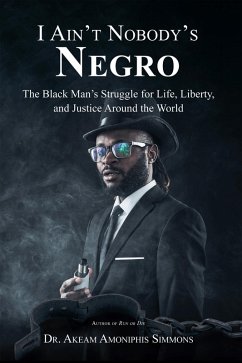 I Ain't Nobody's Negro (eBook, ePUB) - Simmons, Akeam Amoniphis