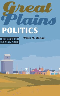 Great Plains Politics (eBook, PDF) - Longo, Peter J.