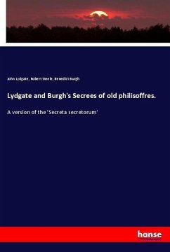 Lydgate and Burgh's Secrees of old philisoffres. - Lydgate, John;Steele, Robert;Burgh, Benedict