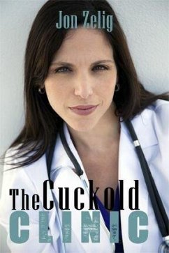 The Cuckold Clinic (eBook, ePUB) - Zelig, Jon