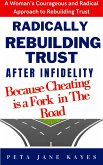 Radically Rebuilding Tust After Infidelity - Because Cheating Is A Fork In The Road (eBook, ePUB)