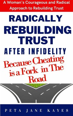 Cover Radically Rebuilding Tust After Infidelity - Because Cheating Is A Fork In The Road (eBook, ePUB)