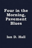 Four in the Morning, Pavement Blues (eBook, ePUB)