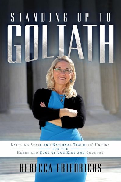 Standing Up to Goliath: Battling State and National Teachers' Unions for the Heart and Soul of Our Kids and Country (eBook, ePUB)