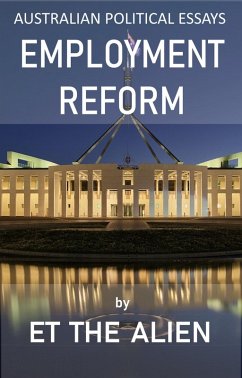 Australian Political Essays - Employment Reform (eBook, ePUB) - Alien, ET the