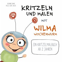 Kritzeln und Malen mit Wilma Wochenwurm - Bohne, Susanne