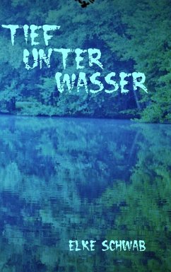 Tief unter Wasser - Schwab, Elke