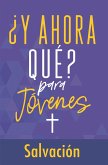 ¿Y ahora qué? Para jóvenes: Salvación (eBook, PDF) ¿Y ahora qué? Para jóvenes: Salvación (eBook, PDF)