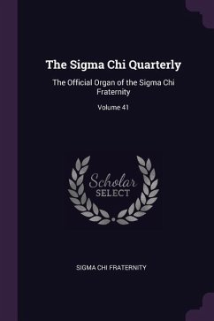 The Sigma Chi Quarterly: The Official Organ of the Sigma Chi Fraternity; Volume 41