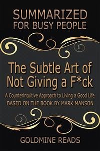 The Subtle Art of Not Giving a F*ck - Summarized for Busy People (eBook, ePUB) - Reads, Goldmine