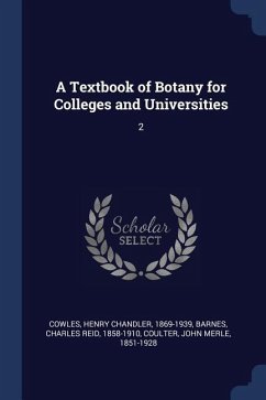 A Textbook of Botany for Colleges and Universities: 2 - Cowles, Henry Chandler; Barnes, Charles Reid; Coulter, John Merle