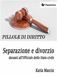 Separazione e divorzio davanti all'Ufficiale dello Stato civile (eBook, ePUB) - Mascia, Katia