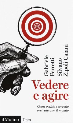 Cover Vedere e agire. Come occhio e cervello costruiscono il mondo