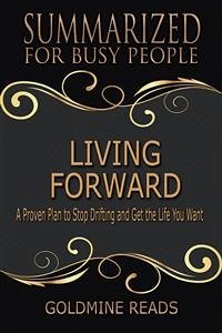 Living Forward - Summarized for Busy People (eBook, ePUB) - Reads, Goldmine