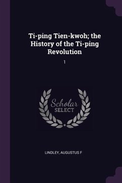 Ti-ping Tien-kwoh; the History of the Ti-ping Revolution