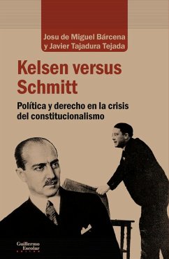 Kelsen versus Schmitt : política y derecho en la crisis del constitucionalista - Tajadura Tejada, Javier; Miguel Bárcena, Josu de