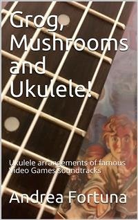 Grog, Mushrooms and Ukulele! (fixed-layout eBook, ePUB) - Fortuna, Andrea