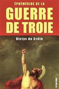 La guerre de Troie : Éphéméride de la Guerre de Troie (eBook, ePUB) - de Crète, Dictys