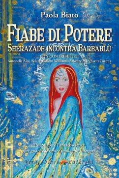 Fiabe di potere. Sherazade incontra Barbablù. Psicofiaba e fantacoscienza per guarire le nostre immagini interiori - Biato, Paola