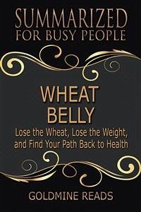 Wheat Belly - Summarized for Busy People (eBook, ePUB) - Reads, Goldmine