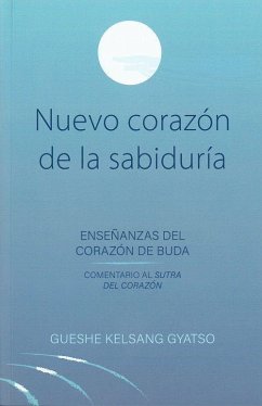 Nuevo corazón de la sabiduría : enseñanzas profundas del corazón de Buda - Kelsang Gyatso; Gueshe Kelsang Gyatso Rimpoché