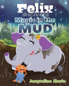 Felix Discovers Magic in the Mud - Marie, Jacqueline