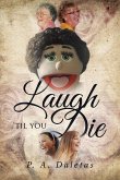 Laugh 'Til You Die Laugh 'Til You Die
