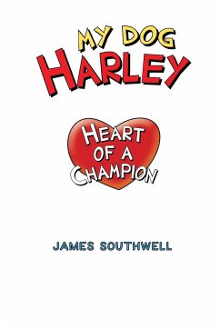 My Dog Harley; Heart of a Champion - Southwell, Jr. James W.