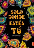 Solo donde estés tú