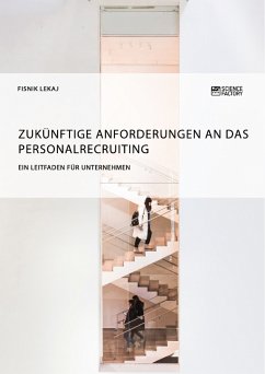 Zukünftige Anforderungen an das Personalrecruiting. Ein Leitfaden für Unternehmen (eBook, PDF) - Lekaj, Fisnik