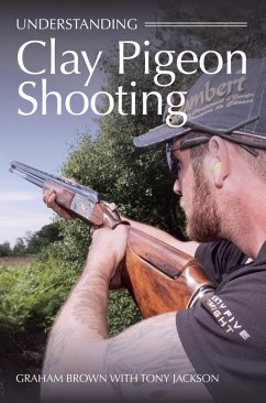 Understanding Clay Pigeon Shooting (eBook, ePUB) - Brown, Graham; Jackson, Tony