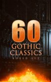 60 GOTHIC CLASSICS - Boxed Set: Dark Fantasy Novels, Supernatural Mysteries, Horror Tales & Gothic Romances (eBook, ePUB)