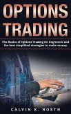 Options Trading: The Basics of Options Trading for Beginners and the Best Simplified Strategies to Make Money (eBook, ePUB)