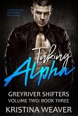 Taking Alpha (Greyriver Shifters: Volume Two, #3) (eBook, ePUB)