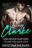 Loving Clarke (Greyriver Shifters: Volume Two, #4) (eBook, ePUB)
