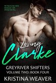 Loving Clarke (Greyriver Shifters: Volume Two, #4) (eBook, ePUB) Loving Clarke (Greyriver Shifters: Volume Two, #4) (eBook, ePUB)