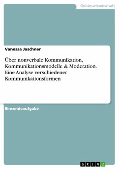 Über nonverbale Kommunikation, Kommunikationsmodelle & Moderation. Eine Analyse verschiedener Kommunikationsformen (eBook, PDF) - Jaschner, Vanessa
