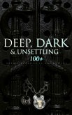 DEEP, DARK & UNSETTLING: 100+ Gothic Classics in One Edition (eBook, ePUB)