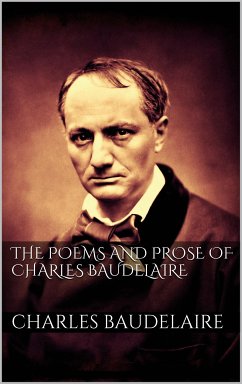 The Poems And Prose Of Charles Baudelaire (eBook, ePUB)