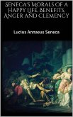 Seneca's Morals of a Happy Life, Benefits, Anger and Clemency (eBook, ePUB)