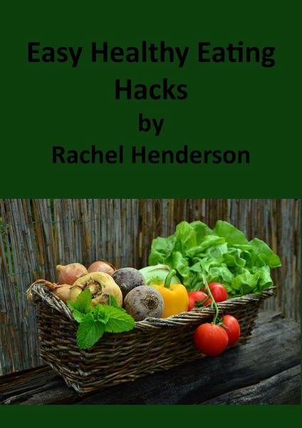 Easy Healthy Eating Hacks (eBook, ePUB) Easy Healthy Eating Hacks (eBook, ePUB)