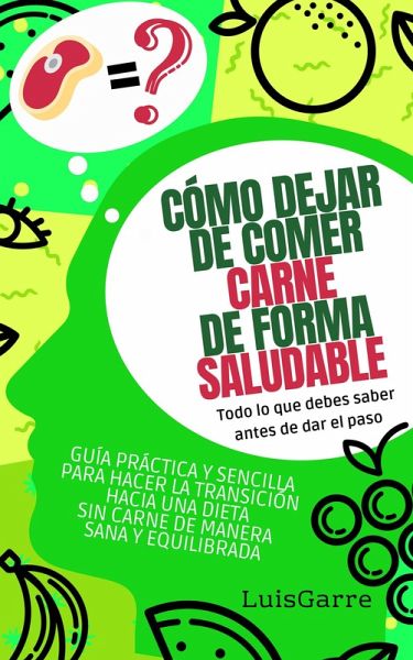 Cómo dejar de comer carne de forma saludable (Todo lo que debes saber antes de dar el paso) (eBook, ePUB) Cómo dejar de comer carne de forma saludable (Todo lo que debes saber antes de dar el paso) (eBook, ePUB)