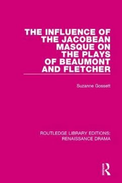 The Influence of the Jacobean Masque on the Plays of Beaumont and Fletcher - Gossett, Suzanne