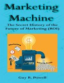 Marketing Machine: The Secret History of the Future of Marketing (R O I) (eBook, ePUB)