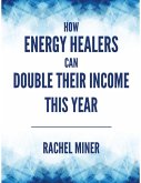 How Energy Healers Can Double Their Income This Year (eBook, ePUB)