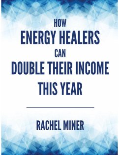 How Energy Healers Can Double Their Income This Year (eBook, ePUB) - Miner, Rachel