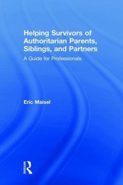 Helping Survivors of Authoritarian Parents, Siblings, and Partners - Maisel, Eric